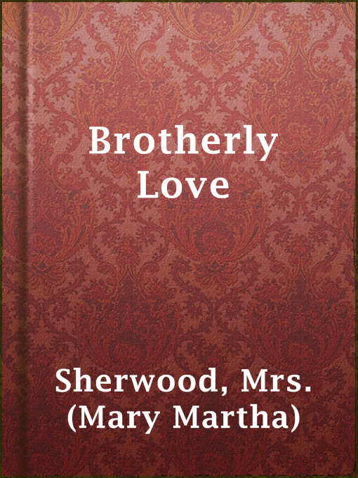 Title details for Brotherly Love by Mrs. (Mary Martha) Sherwood - Wait list